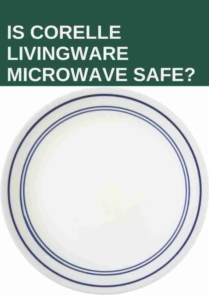 Is Corelle Livingware Microwave Safe