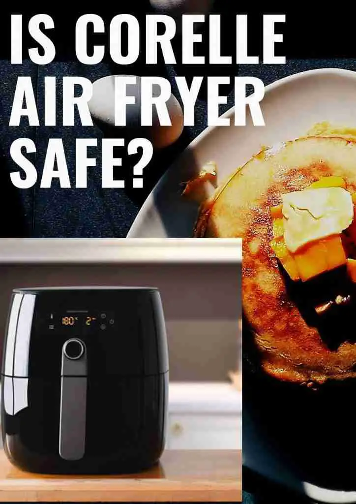 Is Corelle air fryer safe